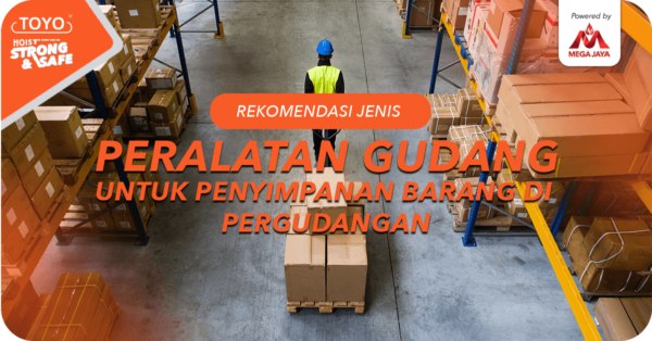 Rekomendasi Jenis Peralatan Gudang Untuk Penyimpanan Barang