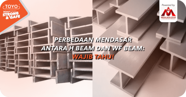 Perbedaan Mendasar Antara H Beam Dan Wf Beam Wajib Tahu