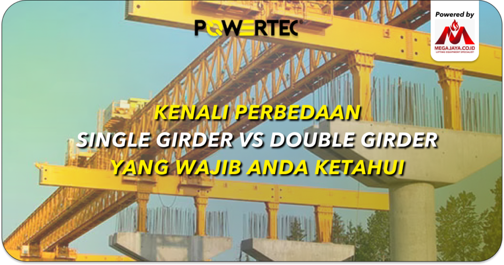 Kenali Perbedaan Single Girder vs Double Girder yang Wajib Anda Ketahui